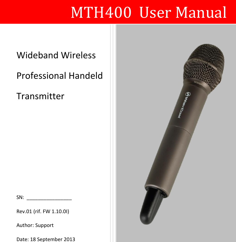                          MTH400  User Manual Wideband Wireless Professional Handeld Transmitter  SN:  ________________ Rev.01 (rif. FW 1.10.0I)  Author: Support Date: 18 September 2013  MTP40 E-series 