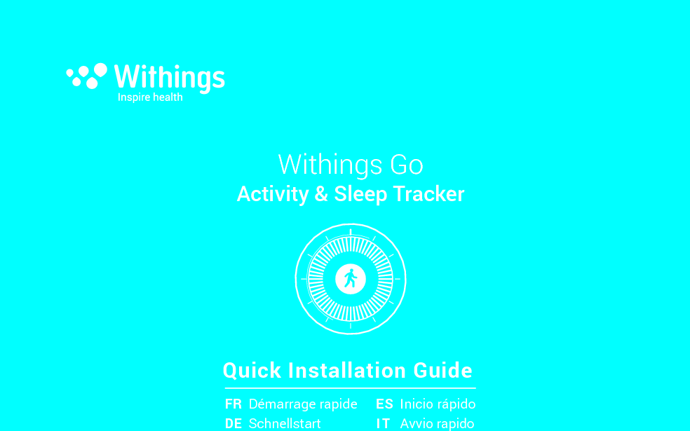  Withings GoActivity &amp; Sleep TrackerQuick Installation GuideFR Démarrage rapide ES Inicio rápidoDE Schnellstart IT Avvio rapido