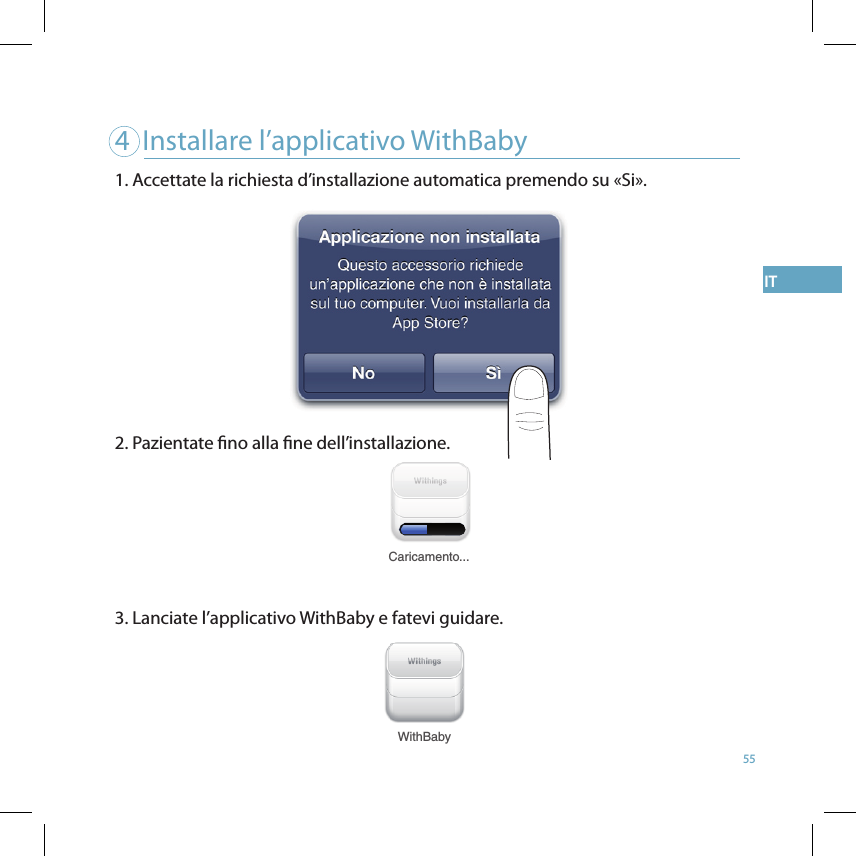 55IT4  Installare l’applicativo WithBaby  WithBaby1. Accettate la richiesta d’installazione automatica premendo su «Si».  2. Pazientate no alla ne dell’installazione. 3. Lanciate l’applicativo WithBaby e fatevi guidare. Caricamento... 