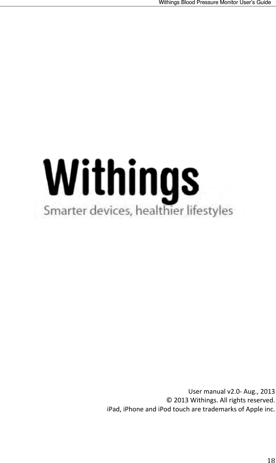 Withings Blood Pressure Monitor User’s Guide 18Usermanualv2.0‐Aug.,2013©2013Withings.Allrightsreserved.iPad,iPhoneandiPodtoucharetrademarksofAppleinc.