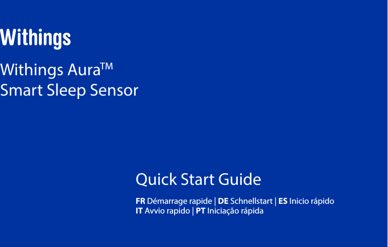 1Quick Start GuideFR Démarrage rapide | DE Schnellstart | ES Inicio rápido  IT Avvio rapido | PT Iniciação rápidaWithings AuraTM Smart Sleep Sensor