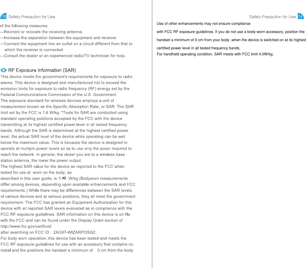 1.46Use of other enhancements may not ensure compliancewith FCC RF exposure guidelines. If you do not use a body-worn accessory, position thehandset a minimum of 0 cm from your body ,when the device is switched on at its highestcertified power level in all tested frequency bands.For handheld operating condition, SAR meets with FCC limit 4.0W/kg.