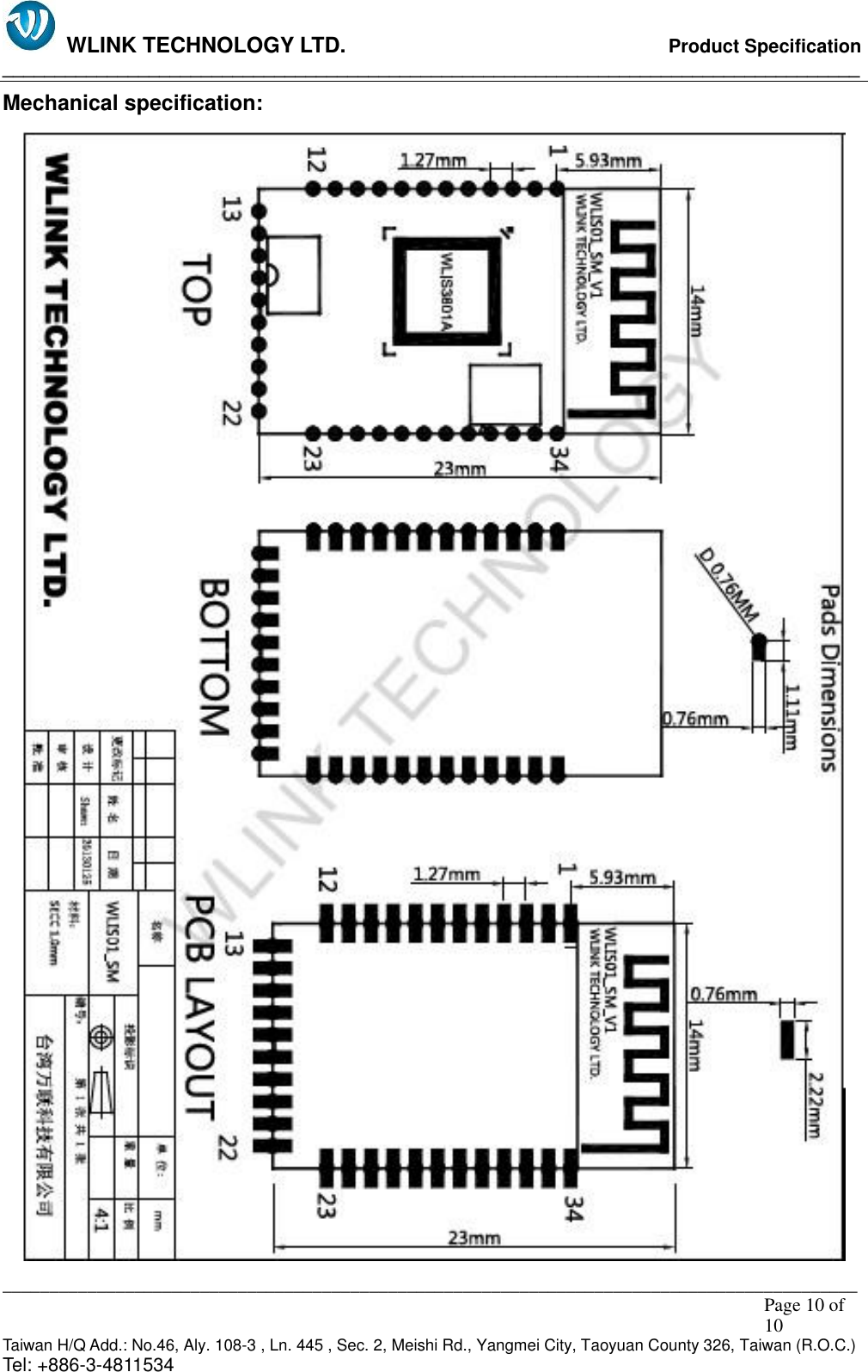   WLINK TECHNOLOGY LTD.                              Product Specification __________________________________________________________________________________ ___________________________________________________________________________________________                                                                                                                                                         Page 10 of 10 Taiwan H/Q Add.: No.46, Aly. 108-3 , Ln. 445 , Sec. 2, Meishi Rd., Yangmei City, Taoyuan County 326, Taiwan (R.O.C.)   Tel: +886-3-4811534 Mechanical specification:  