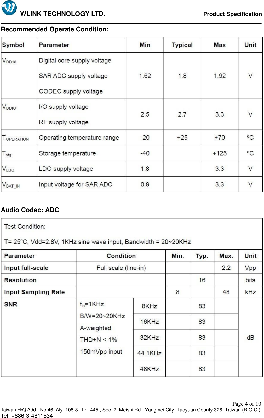   WLINK TECHNOLOGY LTD.                              Product Specification __________________________________________________________________________________ ___________________________________________________________________________________________                                                                                                                                                         Page 4 of 10 Taiwan H/Q Add.: No.46, Aly. 108-3 , Ln. 445 , Sec. 2, Meishi Rd., Yangmei City, Taoyuan County 326, Taiwan (R.O.C.)   Tel: +886-3-4811534 Recommended Operate Condition:   Audio Codec: ADC   