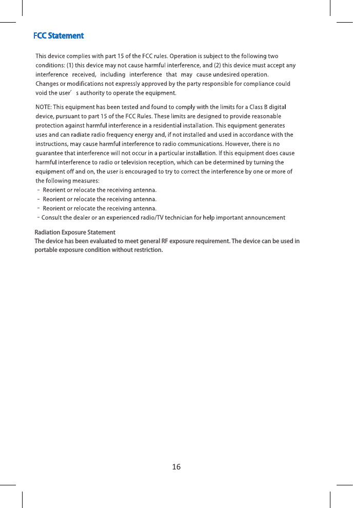 16Radiation Exposure StatementThe device has been evaluated to meet general RF exposure requirement. The device can be used in portable exposure condition without restriction.