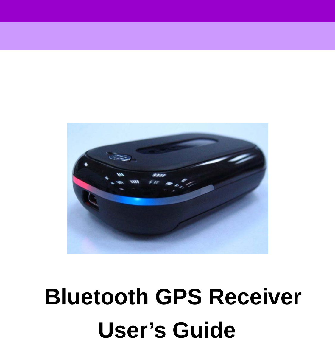      User’s GuideGPS Bluetooth Receiver                      Bluetooth GPS Receiver User’s Guide            