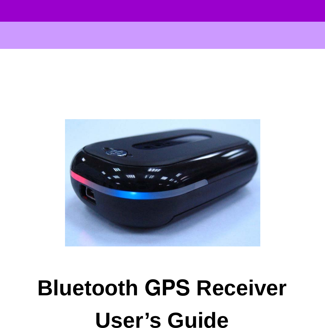     User’s GuideGPS Bluetooth Receiver                     Bluetooth GPS Receiver User’s Guide            