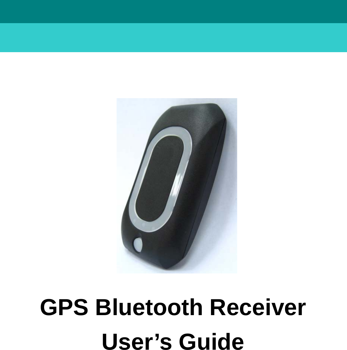     User’s GuideGPS Bluetooth Receiver                     GPS Bluetooth Receiver User’s Guide            