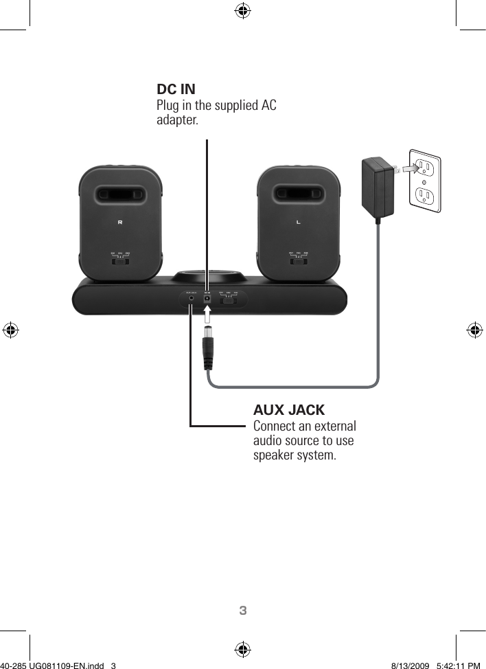 TM3AUX JACKConnect an external audio source to use speaker system.  DC INPlug in the supplied AC adapter.40-285 UG081109-EN.indd   3 8/13/2009   5:42:11 PM