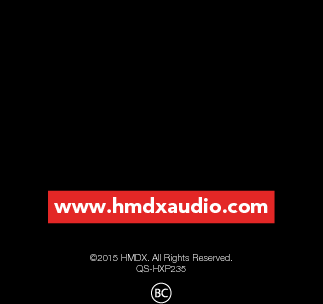 ©2015 HMDX. All Rights Reserved.QS-HXP235www.hmdxaudio.com