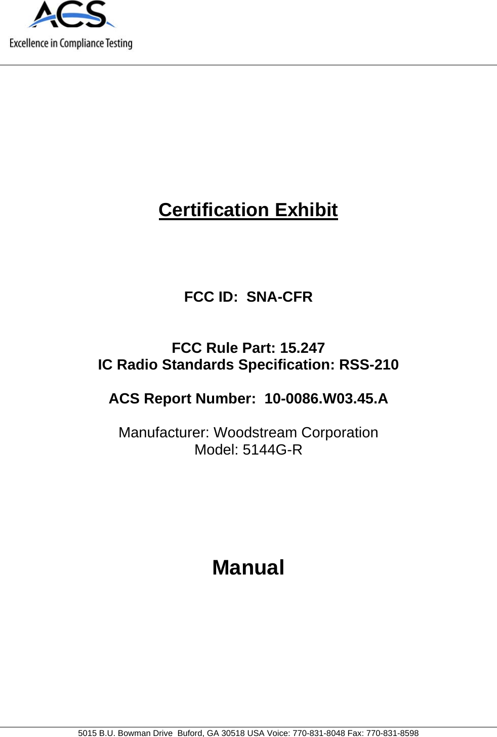     5015 B.U. Bowman Drive  Buford, GA 30518 USA Voice: 770-831-8048 Fax: 770-831-8598   Certification Exhibit     FCC ID:  SNA-CFR   FCC Rule Part: 15.247 IC Radio Standards Specification: RSS-210  ACS Report Number:  10-0086.W03.45.A  Manufacturer: Woodstream Corporation Model: 5144G-R     Manual  