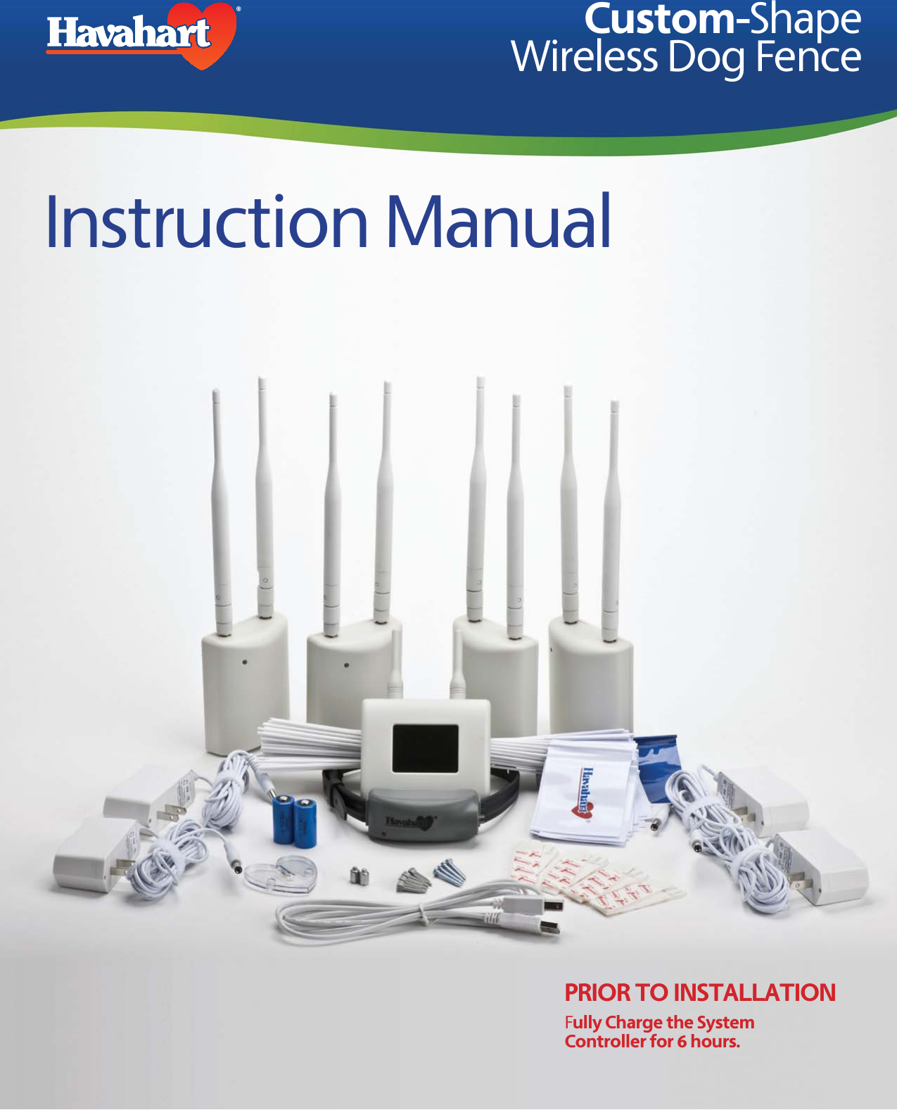 Instruction ManualCustom-Shape Wireless Dog FencePRIOR TO INSTALLATION Fully Charge the System Controller for 6 hours.