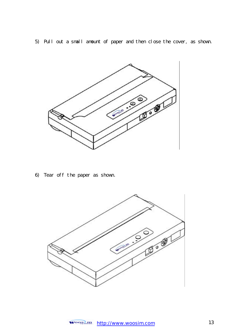  http://www.woosim.com 13                                5)  Pull out a small amount of paper and then close the cover, as shown.               6)  Tear off the paper as shown.                  