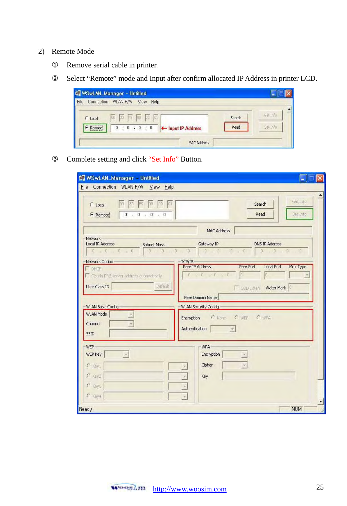  http://www.woosim.com 252) Remote Mode ① Remove serial cable in printer. ② Select &ldquo;Remote&rdquo; mode and Input after confirm allocated IP Address in printer LCD.  ③ Complete setting and click &ldquo;Set Info&rdquo; Button.     