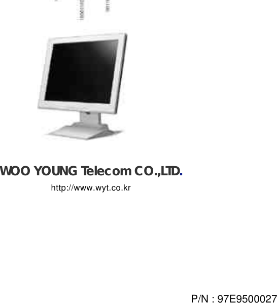 WOO YOUNG Telecom CO.,LTD.h t t p : / / w w w . w y t . c o . k rP/N : 97E9500027