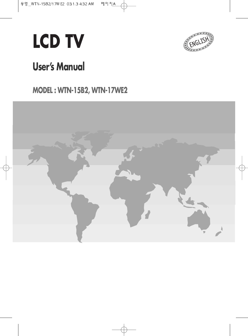 LCD TVUser&rsquo;s ManualMODEL : WTN-15B2, WTN-17WE2ENGLIENGLISHSH