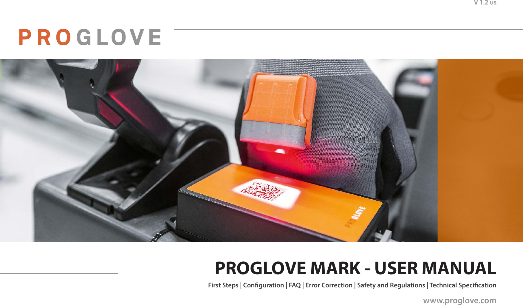 1ProGlove Mark - User ManualFirst Steps | Conguration | FAQ | Error Correction | Safety and Regulations | Technical Specicationwww.proglove.comPROGLOVE MARK - USER MANUALV 1.2 us