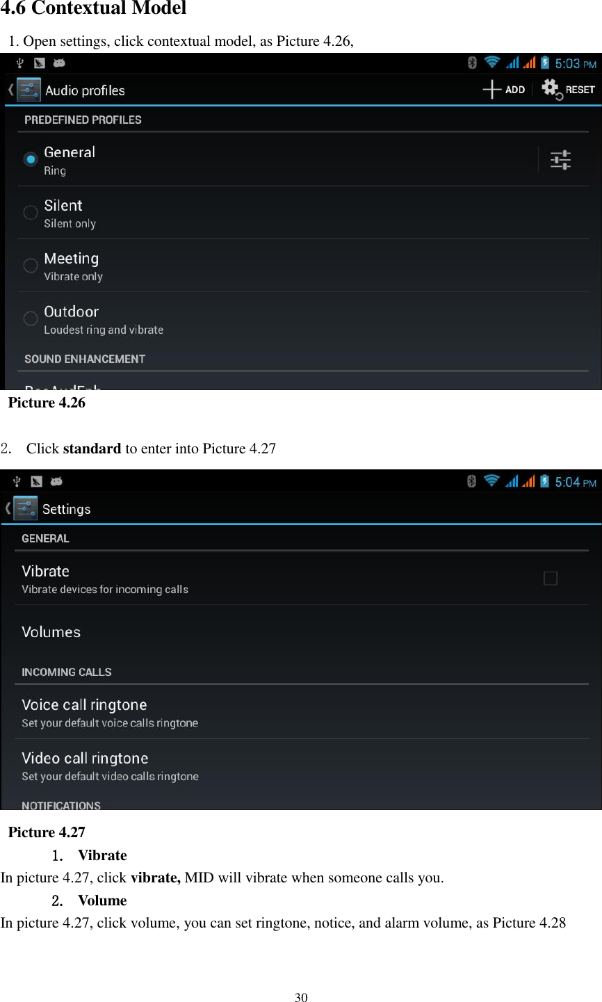    30  4.6 Contextual Model   1. Open settings, click contextual model, as Picture 4.26,      Picture 4.26  2. Click standard to enter into Picture 4.27    Picture 4.27 1. Vibrate   In picture 4.27, click vibrate, MID will vibrate when someone calls you. 2. Volume In picture 4.27, click volume, you can set ringtone, notice, and alarm volume, as Picture 4.28 