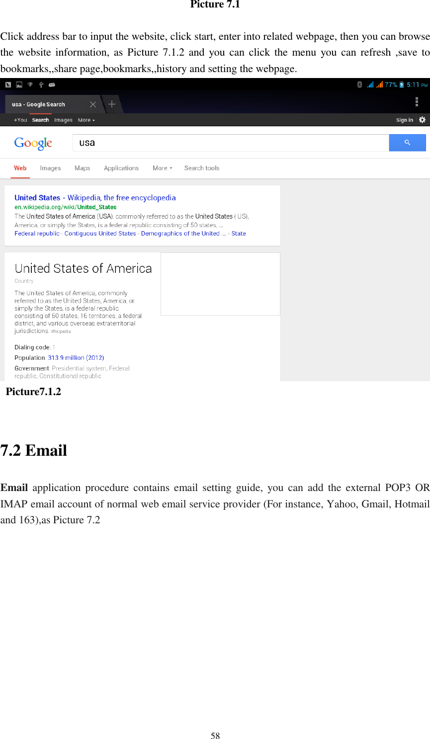    58 Picture 7.1  Click address bar to input the website, click start, enter into related webpage, then you can browse the website information, as  Picture 7.1.2 and  you can click the  menu you can  refresh ,save to bookmarks,,share page,bookmarks,,history and setting the webpage.    Picture7.1.2  7.2 Email Email application procedure  contains  email  setting  guide,  you can  add  the  external POP3 OR IMAP email account of normal web email service provider (For instance, Yahoo, Gmail, Hotmail and 163),as Picture 7.2 