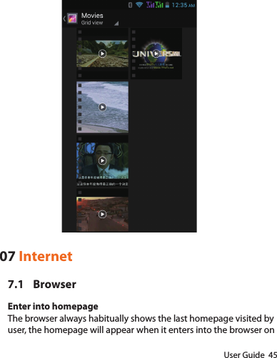 User Guide  4507 Internet7.1 BrowserEnter into homepageThe browser always habitually shows the last homepage visited by user, the homepage will appear when it enters into the browser on 