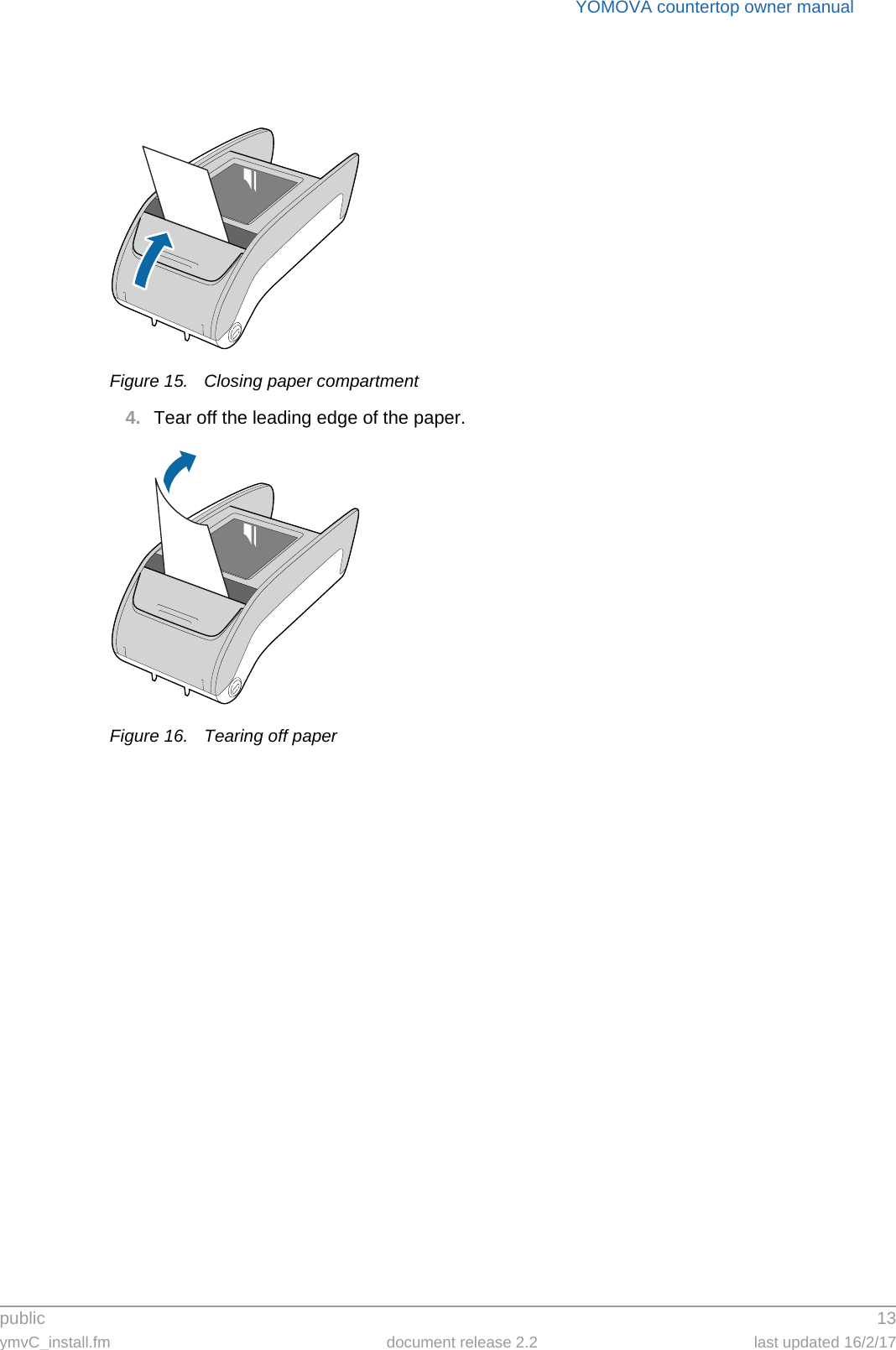 public 13ymvC_install.fm document release 2.2 last updated 16/2/17YOMOVA countertop owner manualFigure 15. Closing paper compartment4. Tear off the leading edge of the paper.Figure 16. Tearing off paper