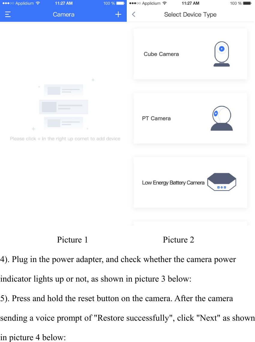 Picture 1 Picture 24). Plug in the power adapter, and check whether the camera powerindicator lights up or not, as shown in picture 3 below:5). Press and hold the reset button on the camera. After the camerasending a voice prompt of &quot;Restore successfully&quot;, click &quot;Next&quot; as shownin picture 4 below: