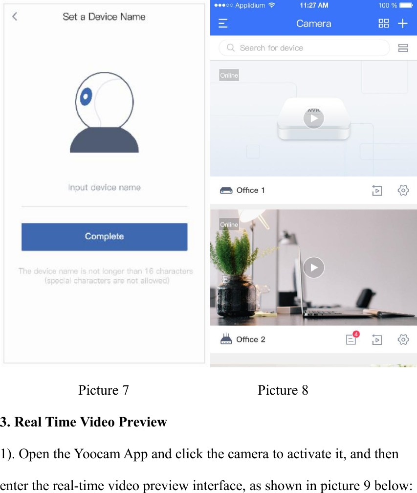 Picture 7 Picture 83. Real Time Video Preview1). Open the Yoocam App and click the camera to activate it, and thenenter the real-time video preview interface, as shown in picture 9 below: