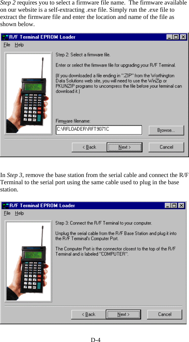 D-4 Step 2 requires you to select a firmware file name.  The firmware available on our website is a self-extracting .exe file. Simply run the .exe file to extract the firmware file and enter the location and name of the file as shown below.   In Step 3, remove the base station from the serial cable and connect the R/F Terminal to the serial port using the same cable used to plug in the base station.  