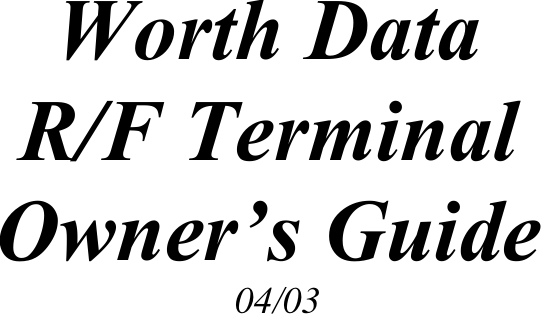 Worth Data R/F Terminal Owner’s Guide 04/03 
