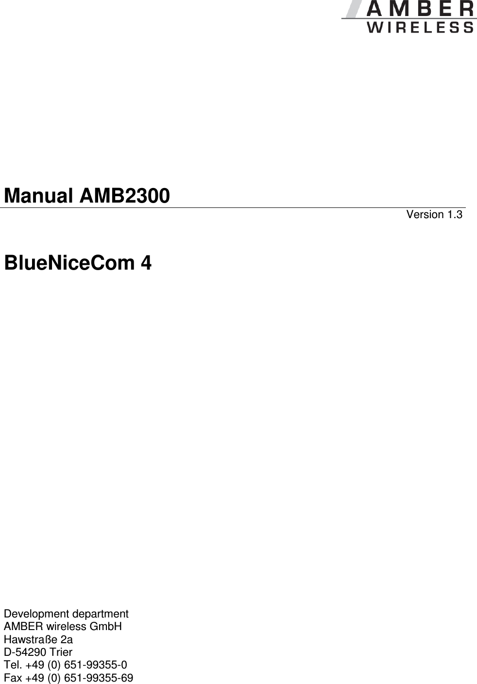            Manual AMB2300 Version 1.3 BlueNiceCom 4                           Development department  AMBER wireless GmbH Hawstraße 2a D-54290 Trier Tel. +49 (0) 651-99355-0 Fax +49 (0) 651-99355-69   
