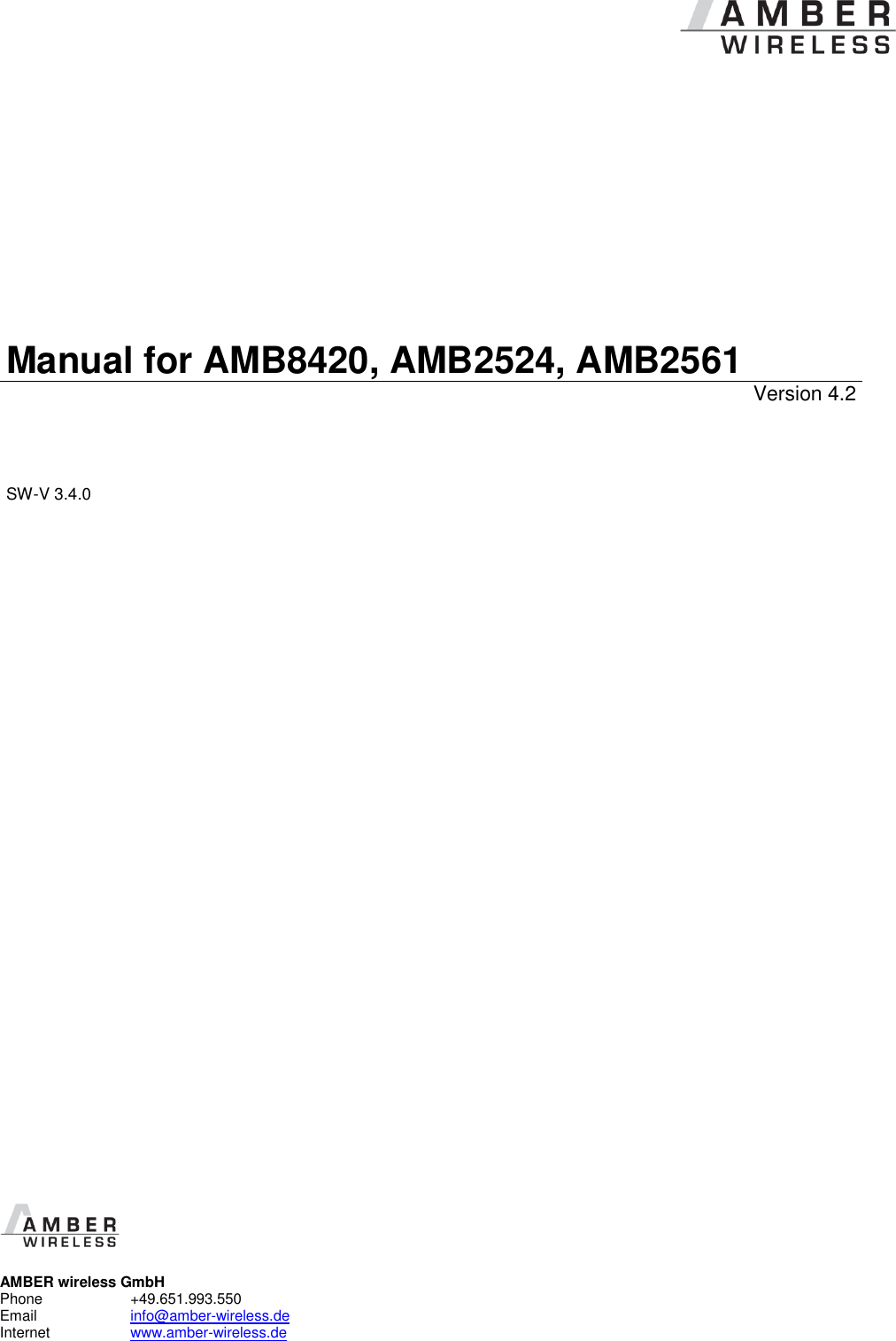            Manual for AMB8420, AMB2524, AMB2561 Version 4.2 SW-V 3.4.0                                     AMBER wireless GmbH Phone    +49.651.993.550  Email    info@amber-wireless.de Internet    www.amber-wireless.de 