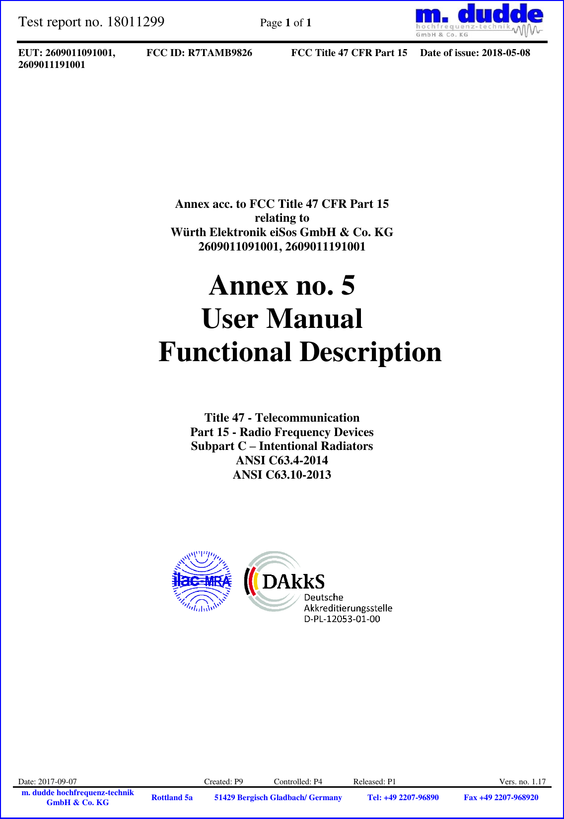 Test report no. 18011299  Page 1 of 1    EUT: 2609011091001, 2609011191001 FCC ID: R7TAMB9826 FCC Title 47 CFR Part 15 Date of issue: 2018-05-08  Date: 2017-09-07 Created: P9               Controlled: P4               Released: P1 Vers. no. 1.17 m. dudde hochfrequenz-technik GmbH &amp; Co. KG Rottland 5a 51429 Bergisch Gladbach/ Germany Tel: +49 2207-96890 Fax +49 2207-968920            Annex acc. to FCC Title 47 CFR Part 15 relating to Würth Elektronik eiSos GmbH &amp; Co. KG 2609011091001, 2609011191001  Annex no. 5 User Manual  Functional Description     Title 47 - Telecommunication Part 15 - Radio Frequency Devices Subpart C – Intentional Radiators ANSI C63.4-2014 ANSI C63.10-2013               