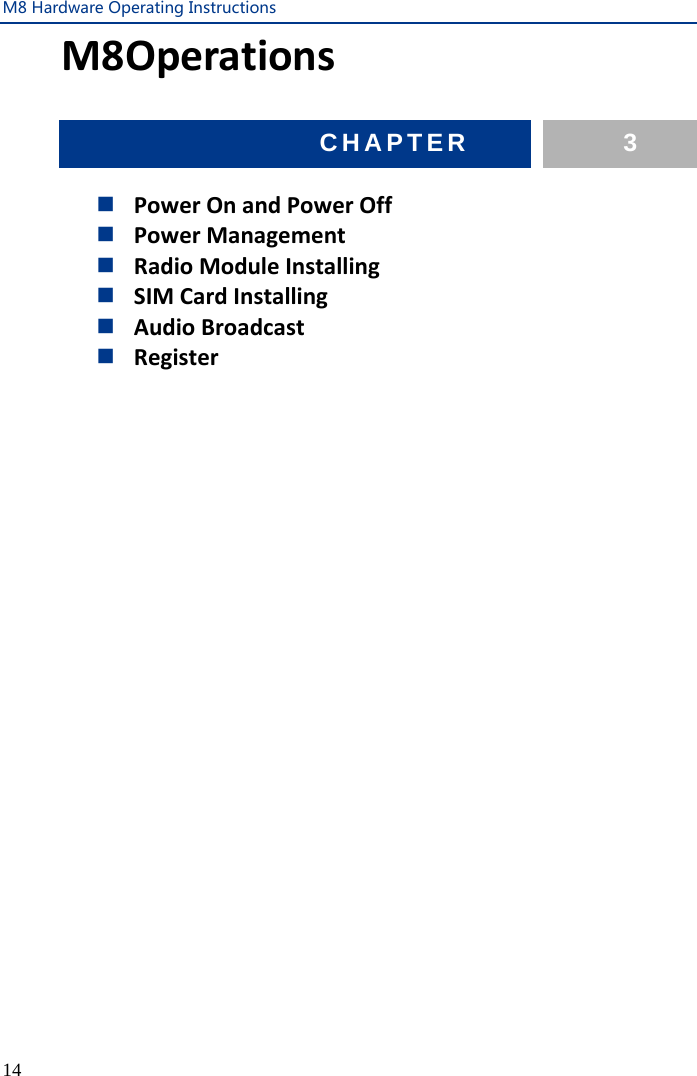 M8 Hardware Operating Instructions  14 M8Operations      Power On and Power Off  Power Management  Radio Module Installing  SIM Card Installing  Audio Broadcast  Register  CHAPTER  3  