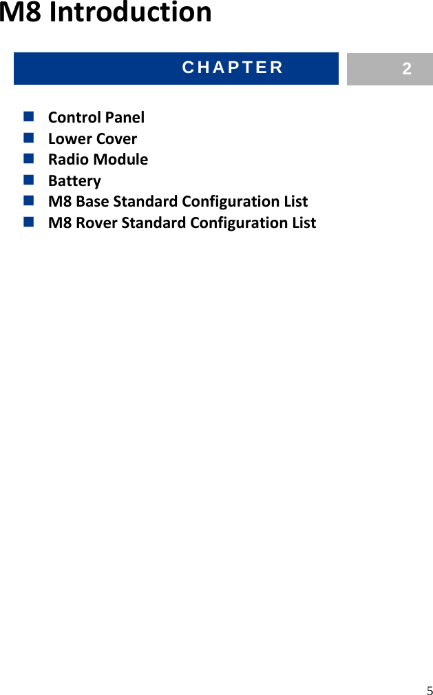  5  M8 Introduction      Control Panel  Lower Cover  Radio Module  Battery  M8 Base Standard Configuration List  M8 Rover Standard Configuration List CHAPTER  2  