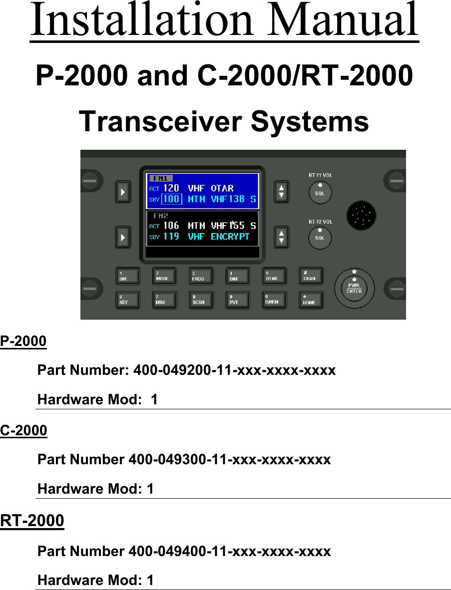 Installation Manual P-2000 and C-2000/RT-2000 Transceiver Systems  P-2000 Part Number: 400-049200-11-xxx-xxxx-xxxx Hardware Mod:  1   C-2000 Part Number 400-049300-11-xxx-xxxx-xxxx Hardware Mod: 1  RT-2000 Part Number 400-049400-11-xxx-xxxx-xxxx Hardware Mod: 1   