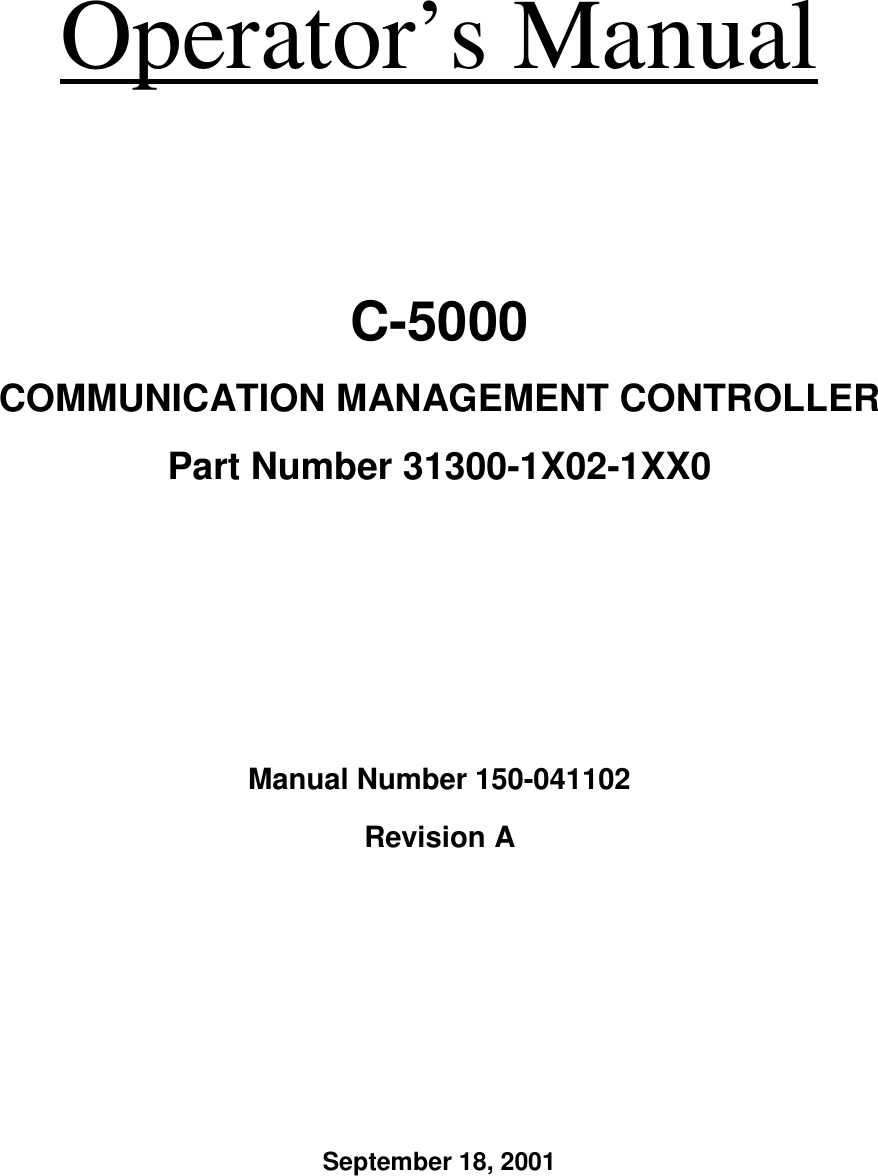Operator’s ManualC-5000COMMUNICATION MANAGEMENT CONTROLLERPart Number 31300-1X02-1XX0Manual Number 150-041102Revision ASeptember 18, 2001