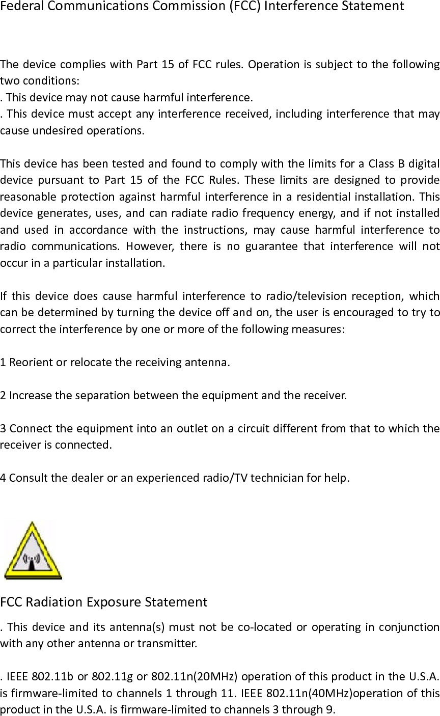  . This equipment complies with FCC RF exposure limits set forth for an uncontrolled environment.  This  equipment  should  be  installed  and  operated  with  minimum distance 20cm between the radiator and your body.  