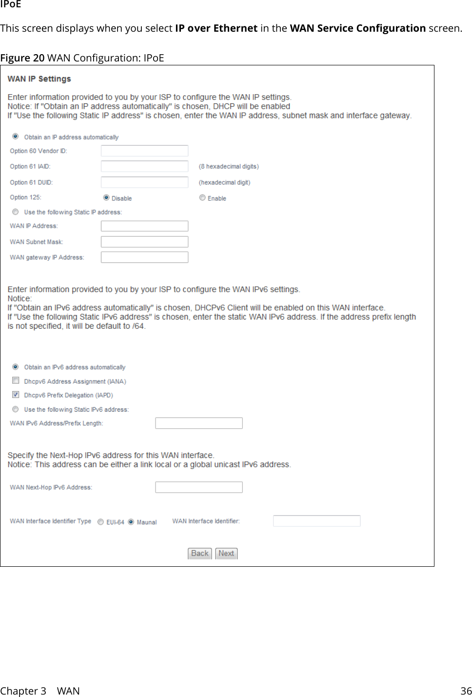 Chapter 3    WAN 36IPoEThis screen displays when you select IP over Ethernet in the WAN Service Configuration screen.Figure 20 WAN Configuration: IPoE 