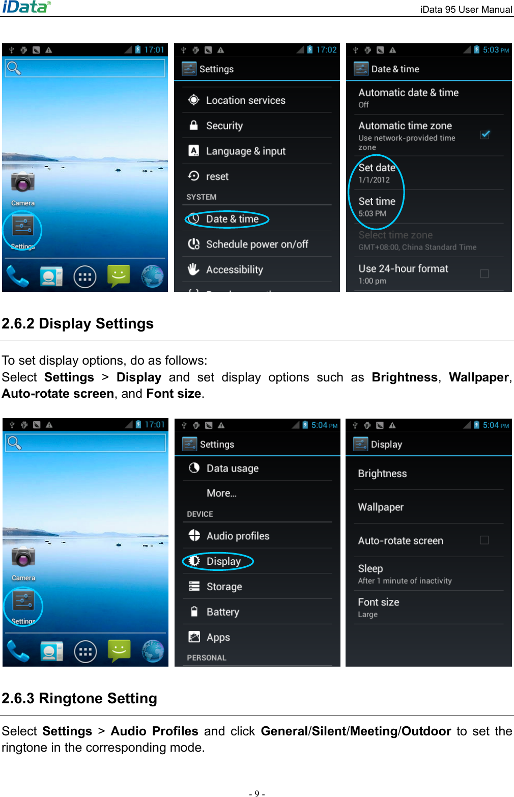 iData 95 User Manual - 9 -      2.6.2 Display Settings   To set display options, do as follows:   Select  Settings > Display and set display options such as Brightness,  Wallpaper, Auto-rotate screen, and Font size.      2.6.3 Ringtone Setting Select  Settings > Audio Profiles and click General/Silent/Meeting/Outdoor to set the ringtone in the corresponding mode.   