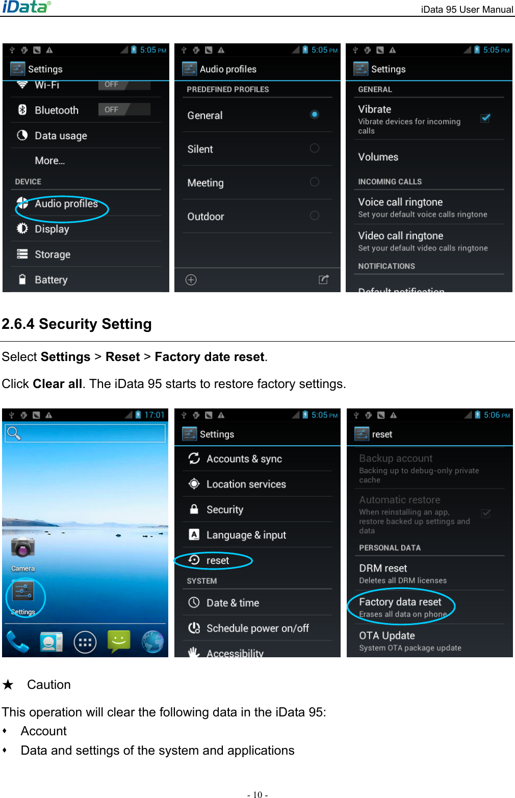 iData 95 User Manual - 10 -      2.6.4 Security Setting Select Settings > Reset > Factory date reset.   Click Clear all. The iData 95 starts to restore factory settings.        Caution★ This operation will clear the following data in the iData 95:  Account   Data and settings of the system and applications   