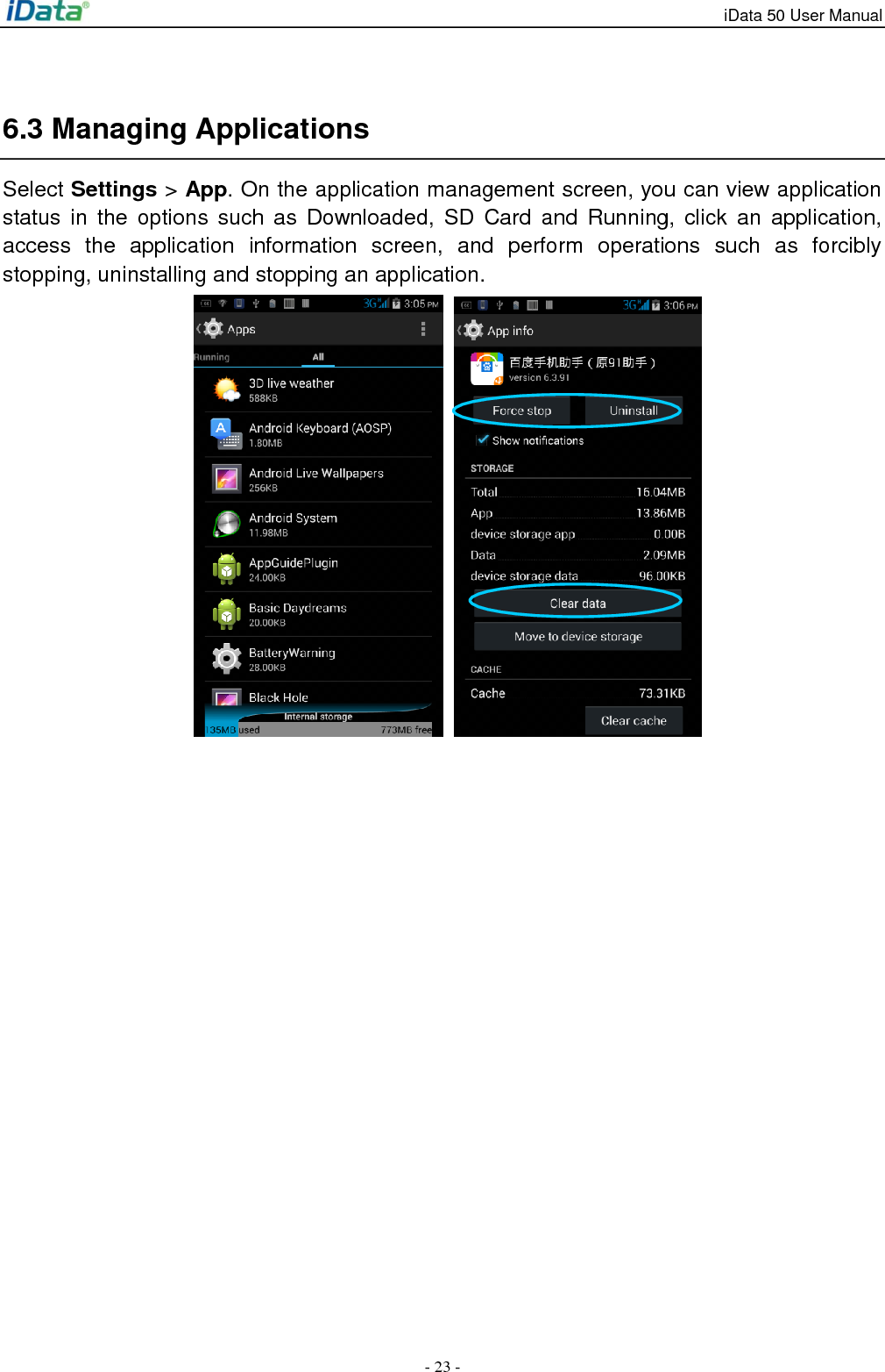 iData 50 User Manual - 23 -  6.3 Managing Applications Select Settings > App. On the application management screen, you can view application status  in  the options  such  as  Downloaded, SD  Card and  Running,  click  an  application, access  the  application  information  screen,  and  perform  operations  such  as  forcibly stopping, uninstalling and stopping an application.     