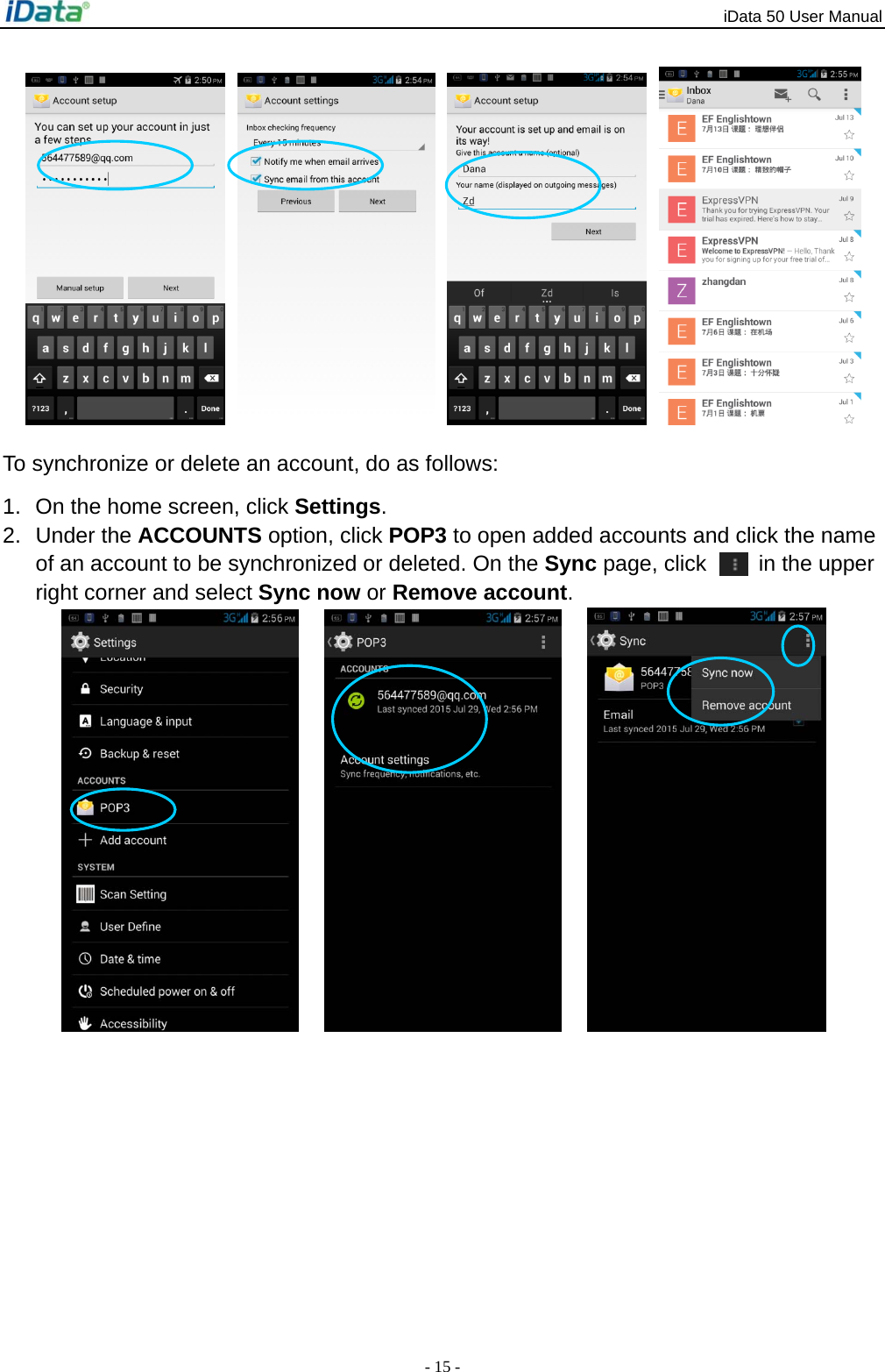 iData 50 User Manual - 15 -      To synchronize or delete an account, do as follows: 1.  On the home screen, click Settings. 2. Under the ACCOUNTS option, click POP3 to open added accounts and click the name of an account to be synchronized or deleted. On the Sync page, click    in the upper right corner and select Sync now or Remove account.         