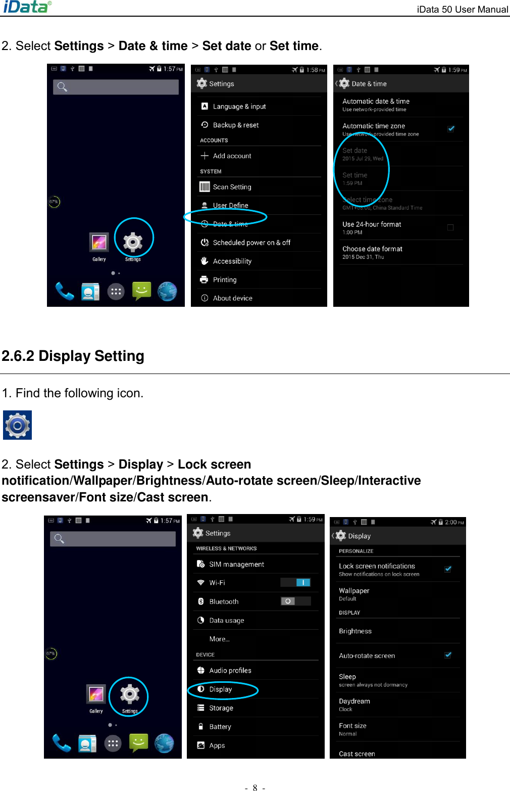 iData 50 User Manual -  8  - 2. Select Settings > Date &amp; time > Set date or Set time.           2.6.2 Display Setting 1. Find the following icon.   2. Select Settings > Display > Lock screen notification/Wallpaper/Brightness/Auto-rotate screen/Sleep/Interactive screensaver/Font size/Cast screen.      