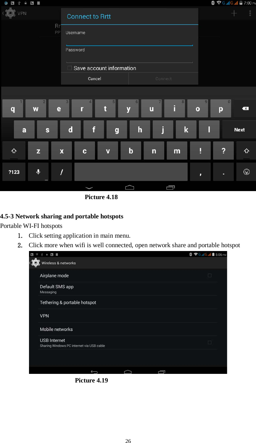      26                            Picture 4.18  4.5-3 Network sharing and portable hotspots Portable WI-FI hotspots   1. Click setting application in main menu. 2. Click more when wifi is well connected, open network share and portable hotspot                         Picture 4.19  