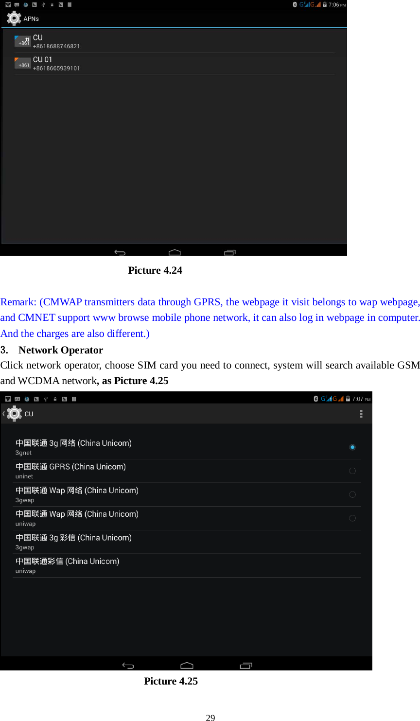      29                           Picture 4.24  Remark: (CMWAP transmitters data through GPRS, the webpage it visit belongs to wap webpage, and CMNET support www browse mobile phone network, it can also log in webpage in computer. And the charges are also different.) 3. Network Operator Click network operator, choose SIM card you need to connect, system will search available GSM and WCDMA network, as Picture 4.25                             Picture 4.25 