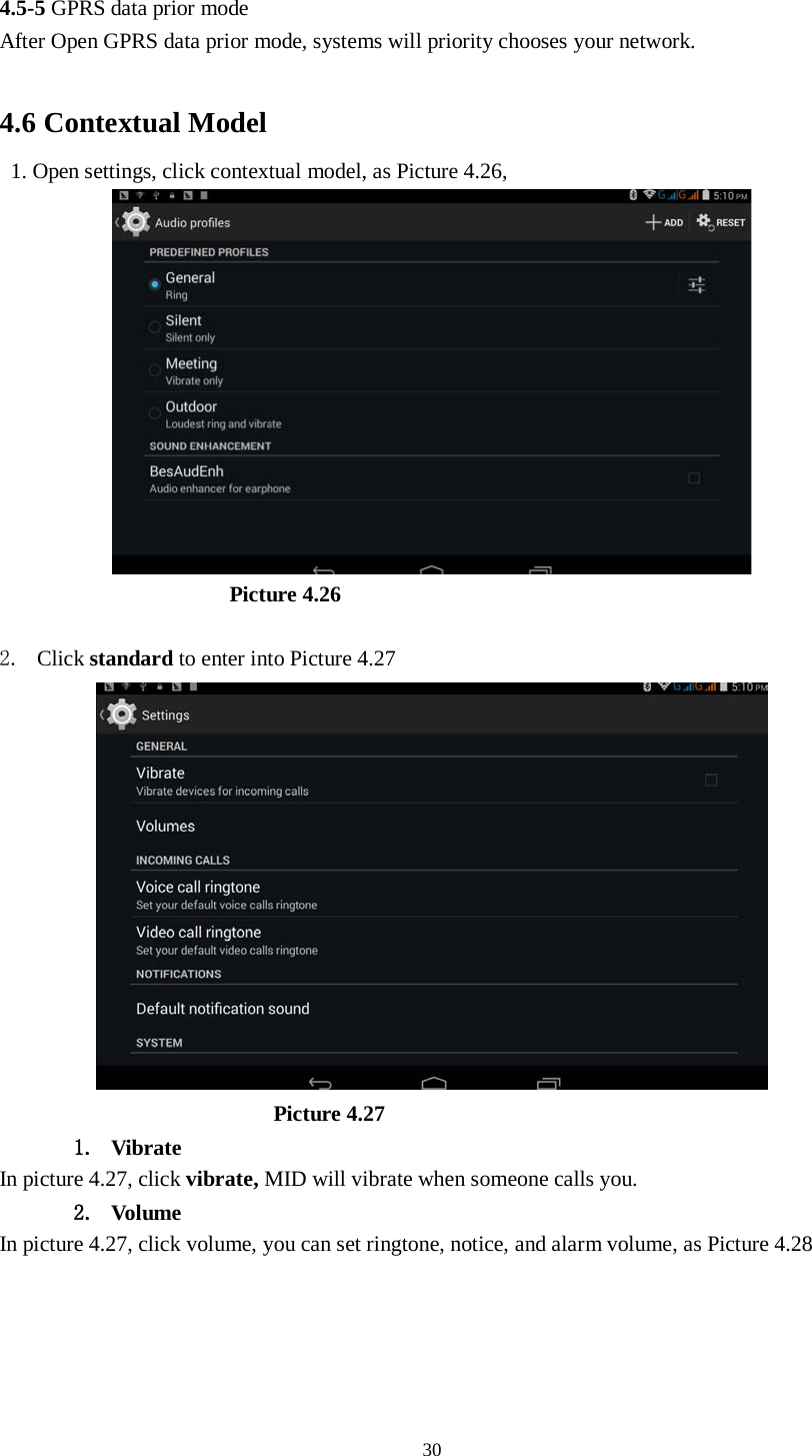      30  4.5-5 GPRS data prior mode After Open GPRS data prior mode, systems will priority chooses your network.      4.6 Contextual Model  1. Open settings, click contextual model, as Picture 4.26,                          Picture 4.26  2. Click standard to enter into Picture 4.27                            Picture 4.27 1. Vibrate   In picture 4.27, click vibrate, MID will vibrate when someone calls you. 2. Volume In picture 4.27, click volume, you can set ringtone, notice, and alarm volume, as Picture 4.28 