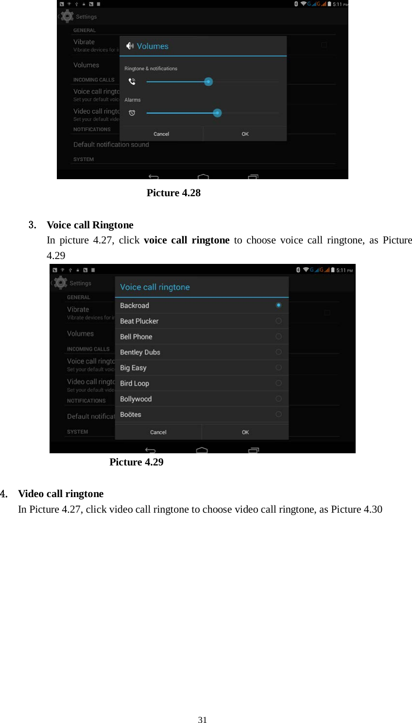      31                               Picture 4.28  3. Voice call Ringtone In picture 4.27, click voice call ringtone to choose voice call ringtone, as Picture 4.29                          Picture 4.29  4. Video call ringtone In Picture 4.27, click video call ringtone to choose video call ringtone, as Picture 4.30 