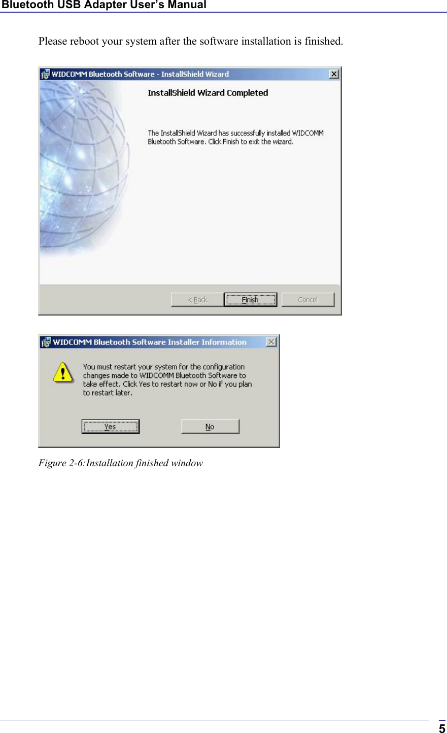 Bluetooth USB Adapter User’s Manual  5Please reboot your system after the software installation is finished.     Figure 2-6:Installation finished window  