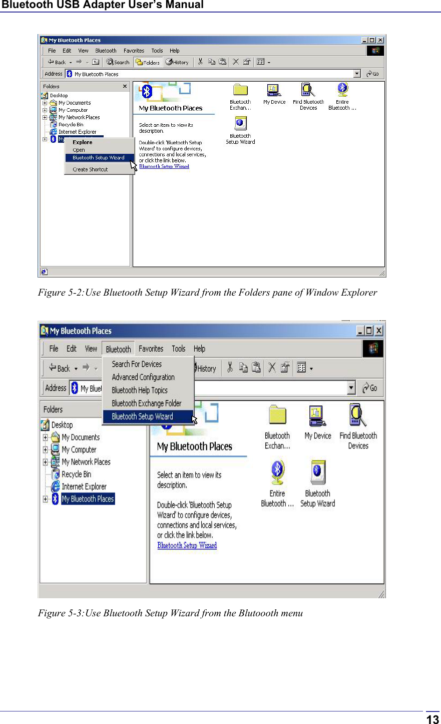 Bluetooth USB Adapter User’s Manual  13 Figure 5-2:Use Bluetooth Setup Wizard from the Folders pane of Window Explorer   Figure 5-3:Use Bluetooth Setup Wizard from the Blutoooth menu     