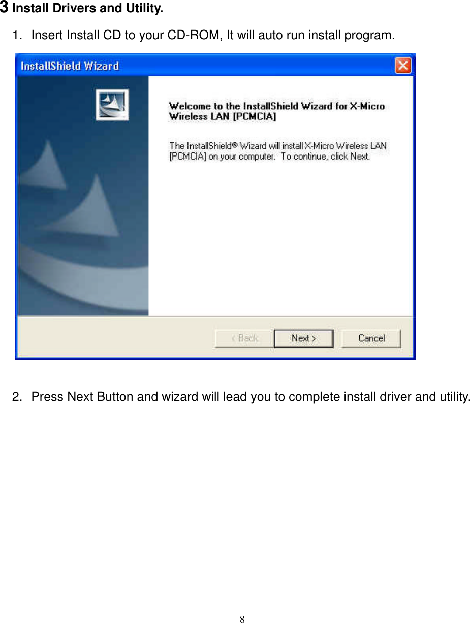 83 Install Drivers and Utility.1. Insert Install CD to your CD-ROM, It will auto run install program.   2. Press Next Button and wizard will lead you to complete install driver and utility.